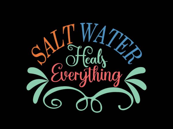 Salt water heals everything t shirt template vector
