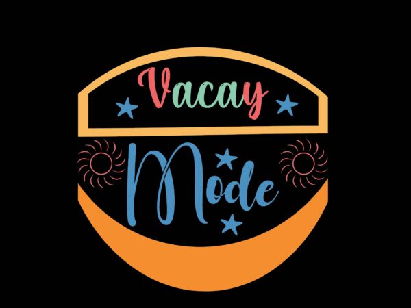 Vacay mode t shirt vector art