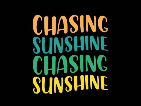 Chasing sunshine t shirt vector file