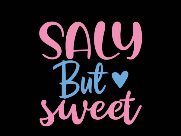 Saly but sweet t shirt template vector