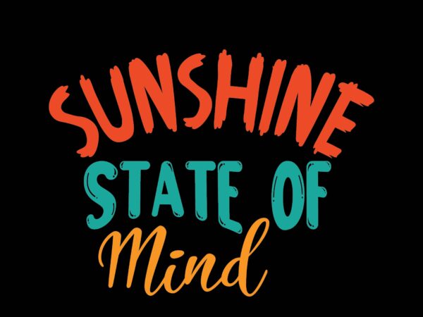 Sunshine state of mind t shirt template vector