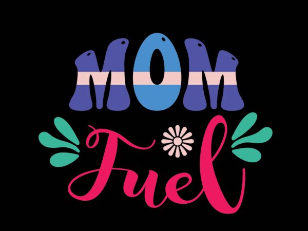 Mom fuel t shirt designs for sale