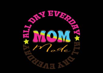 Mom Mode All Day Everday