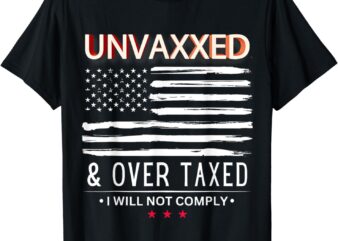 Unvaxxed and Overtaxed T-Shirt
