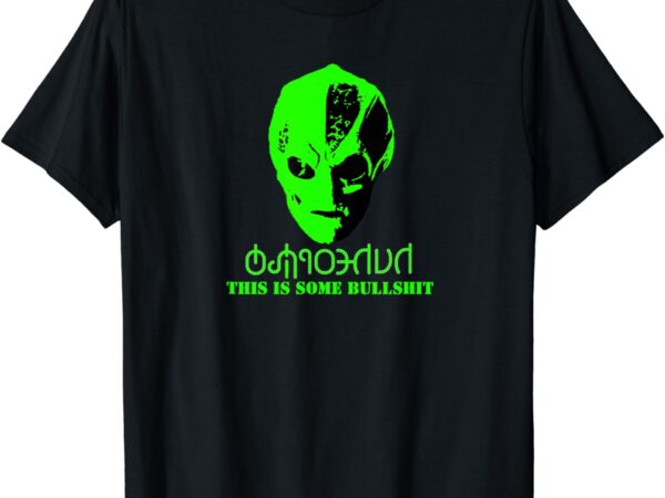 Vanderspeigle alien this some bullshit funny t-shirt