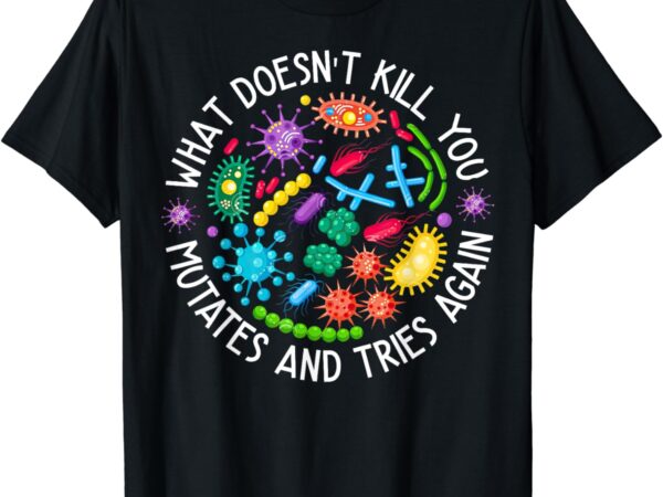 What doesn’t kill you mutates and tries again lab week 2024 t-shirt