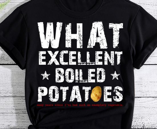 What excellent boiled potatoes funny t-shirt pn ltsp