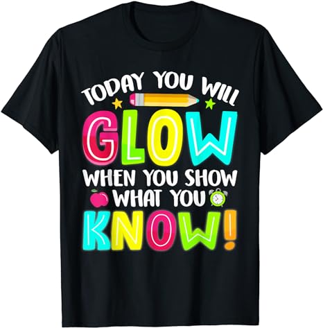 What You Show Testing Day Exam Teachers Students T-Shirt