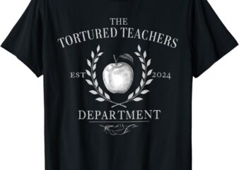 Womens Mens Funny Shirt The Tortured Teachers Department T-Shirt