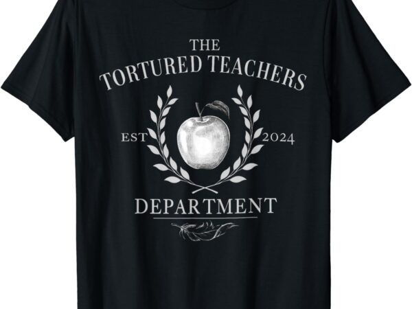 Womens mens funny shirt the tortured teachers department t-shirt