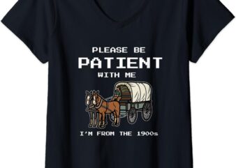 Womens Please Be Patient With Me I’m From The 1900s V-Neck T-Shirt