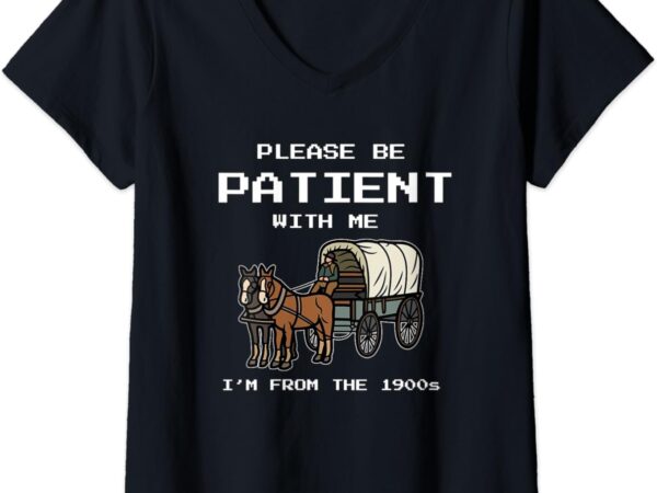 Womens please be patient with me i’m from the 1900s v-neck t-shirt