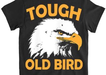 Womens Tough Old Bird Patriotic Eagle Gift for Mom Grandma T-Shirt PNG File LTS