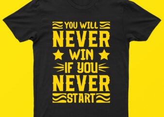 You Will Never Win If You Never Start | Motivational T-Shirt Design For Sale!!