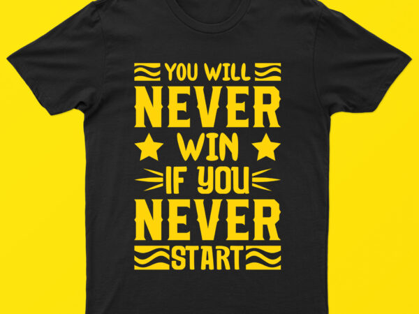 You will never win if you never start | motivational t-shirt design for sale!!