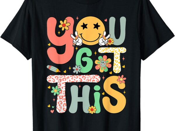You got this motivational testing day shirt teacher students t-shirt