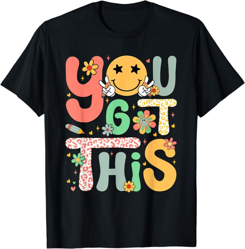 You Got This Motivational Testing Day Shirt Teacher Students T-Shirt