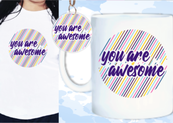 You Are Awesome Svg, Slogan Quotes T shirt Design Graphic Vector, Inspirational and Motivational SVG, PNG, EPS, Ai,