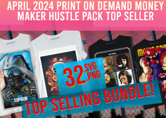 April 2024 Print on Demand Money Maker Hustle Pack Top Seller Top Trending t shirt vector