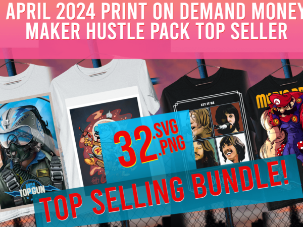 April 2024 print on demand money maker hustle pack top seller top trending t shirt vector