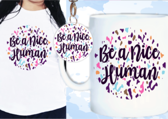 Be A Nice Human Svg, Slogan Quotes T shirt Design Graphic Vector, Inspirational and Motivational SVG, PNG, EPS, Ai,