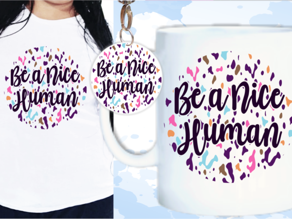 Be a nice human svg, slogan quotes t shirt design graphic vector, inspirational and motivational svg, png, eps, ai,