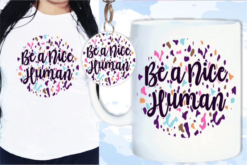 Be A Nice Human Svg, Slogan Quotes T shirt Design Graphic Vector, Inspirational and Motivational SVG, PNG, EPS, Ai,