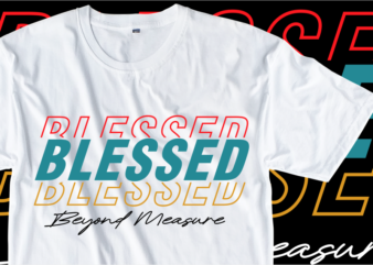 Blessed Beyond Measure T shirt Design Graphic Vector