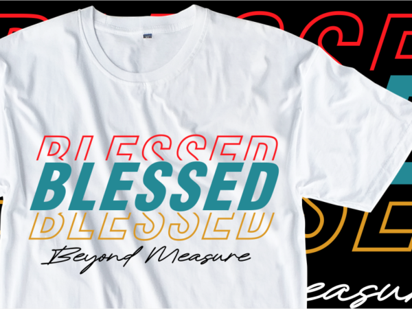 Blessed beyond measure t shirt design graphic vector