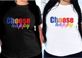 Choose Happy Svg, Slogan Quotes T shirt Design Graphic Vector, Inspirational and Motivational SVG, PNG, EPS, Ai,