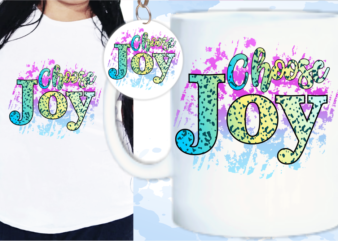 Choose Joy Svg, Slogan Quotes T shirt Design Graphic Vector, Inspirational and Motivational SVG, PNG, EPS, Ai,