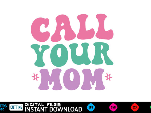 Call your mom retro svg mother’s day svg bundle,plotter file world’s best mom, mother’s day, svg, dxf, png, bundle, gift, german,funny mothe t shirt vector file