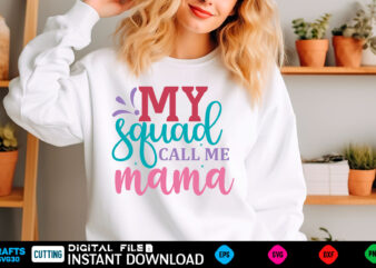 my squad call me mama mom svg bundle, mothers day svg, mom svg, mama svg, mom life svg, mom bundle svg, mom of boys svg, mom of girls t shir t shirt designs for sale