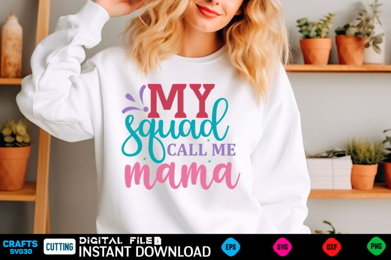 my squad call me mama mom svg bundle, mothers day svg, mom svg, mama svg, mom life svg, mom bundle svg, mom of boys svg, mom of girls t shir