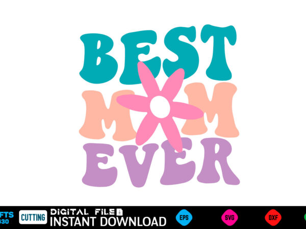 Best mom ever mother’s day svg bundle,plotter file world’s best mom, mother’s day, svg, dxf, png, bundle, gift, german,funny mother svg bund t shirt template