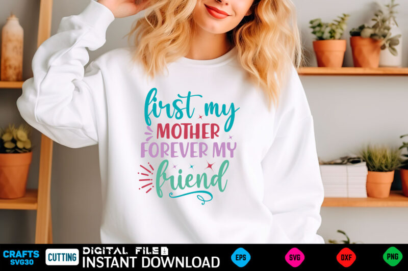 first my mother forever my friend mom svg bundle, mothers day svg, mom svg, mama svg, mom life svg, mom bundle svg, mom of boys svg, mom of