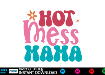 Hot Mess Mama Mother’s day svg bundle,plotter file world’s best mom, mother’s day, svg, dxf, png, bundle, gift, german,funny mother svg bun graphic t shirt