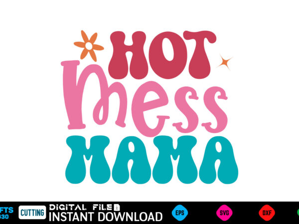 Hot mess mama mother’s day svg bundle,plotter file world’s best mom, mother’s day, svg, dxf, png, bundle, gift, german,funny mother svg bun graphic t shirt