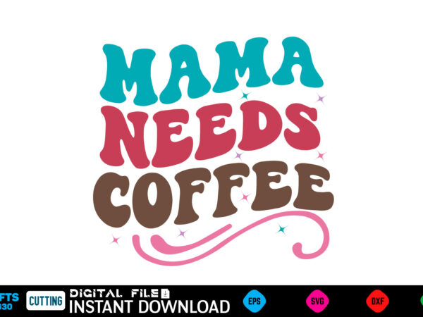 Mama needs coffee mother’s day svg bundle,plotter file world’s best mom, mother’s day, svg, dxf, png, bundle, gift, german,funny mother svg t shirt designs for sale