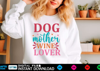 dog mother wine lover mom svg bundle, mothers day svg, mom svg, mama svg, mom life svg, mom bundle svg, mom of boys svg, mom of girls t shir