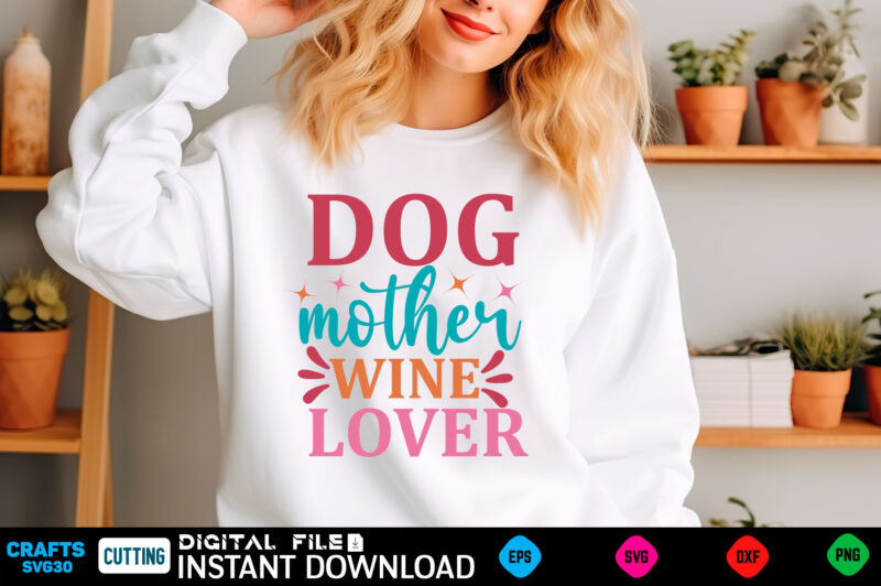 dog mother wine lover mom svg bundle, mothers day svg, mom svg, mama svg, mom life svg, mom bundle svg, mom of boys svg, mom of girls t shir