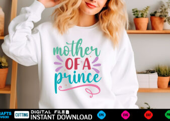 Mother of a prince mom svg bundle, mothers day svg, mom svg, mama svg, mom life svg, mom bundle svg, mom of boys svg, mom of girls t shirt d