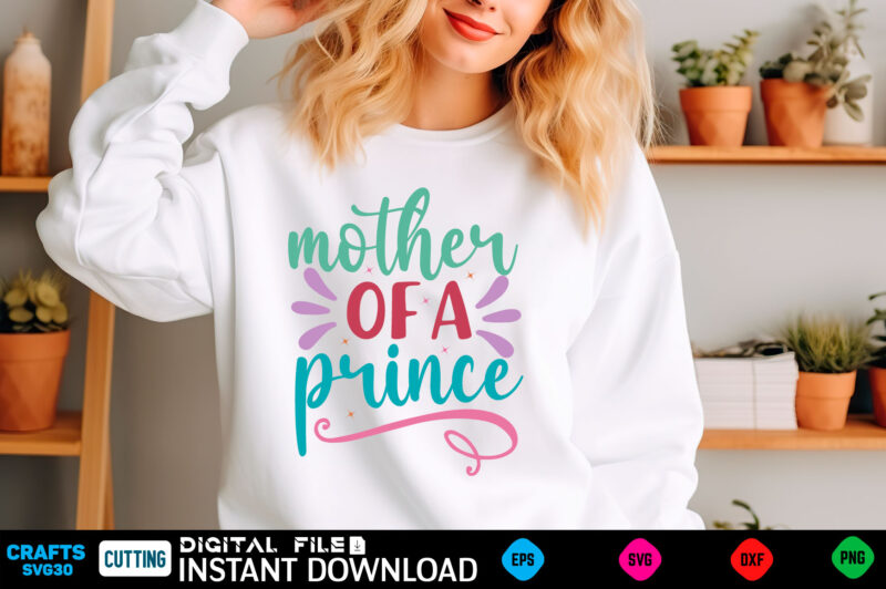 mother of a prince mom svg bundle, mothers day svg, mom svg, mama svg, mom life svg, mom bundle svg, mom of boys svg, mom of girls t shirt d