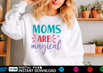 moms are magical mom svg bundle, mothers day svg, mom svg, mama svg, mom life svg, mom bundle svg, mom of boys svg, mom of girls t shirt des