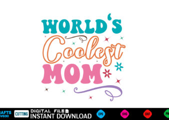 World’s Coolest Mom Mother’s day svg bundle,plotter file world’s best mom, mother’s day, svg, dxf, png, bundle, gift, german,funny mother sv t shirt design for sale