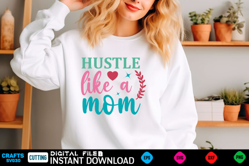 hustle like a mom mom svg bundle, mothers day svg, mom svg, mama svg, mom life svg, mom bundle svg, mom of boys svg, mom of girls t shirt de