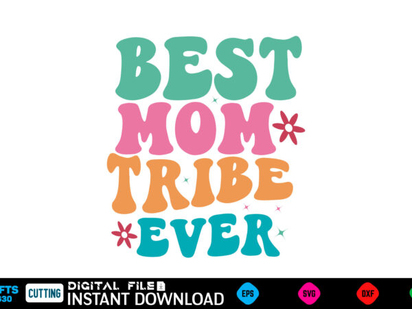 Best mom tribe ever mother’s day svg bundle,plotter file world’s best mom, mother’s day, svg, dxf, png, bundle, gift, german,funny mother sv t shirt template