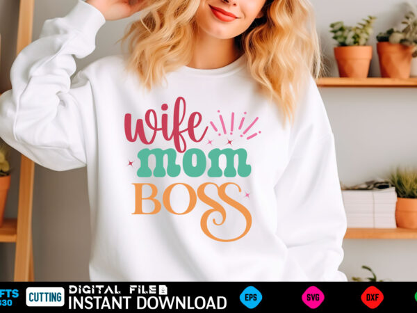 Wife mom boss mom svg bundle, mothers day svg, mom svg, mama svg, mom life svg, mom bundle svg, mom of boys svg, mom of girls t shirt design