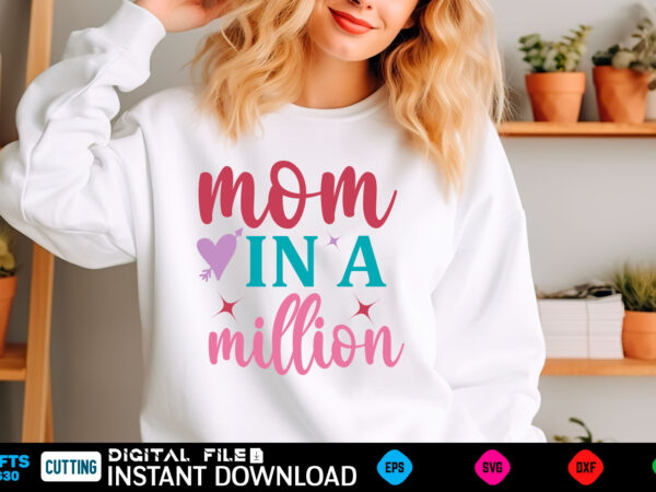 Mom in a million mom svg bundle, mothers day svg, mom svg, mama svg, mom life svg, mom bundle svg, mom of boys svg, mom of girls t shirt des