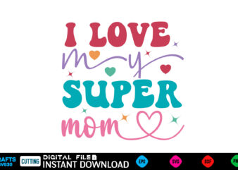 I love my super mom mother’s day svg bundle,plotter file world’s best mom, mother’s day, svg, dxf, png, bundle, gift, german,funny mother sv